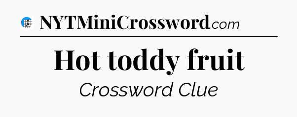 Hot toddy fruit Crossword Clue