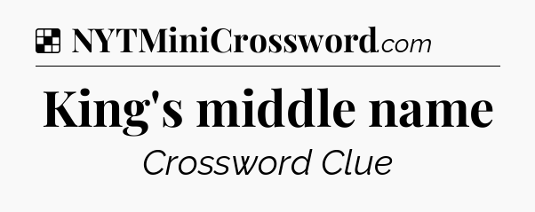 Solution: King's middle name - NYT Crossword