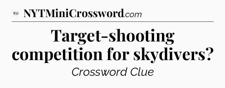 Target-shooting competition for skydivers - WSJ Crossword