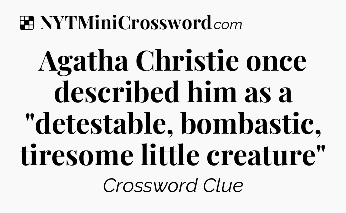 Solution: Agatha Christie once described him as a 