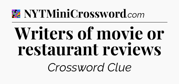 Writers of movie or restaurant reviews Crossword Clue