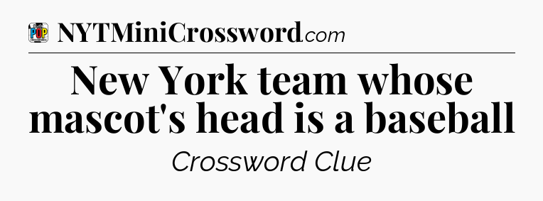 New York team whose mascot's head is a baseball Crossword Clue
