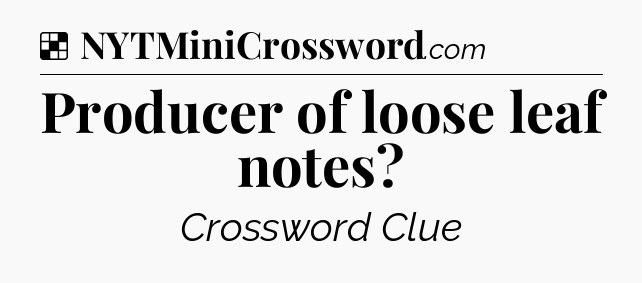 Solution: Producer of loose leaf notes - NYT Crossword