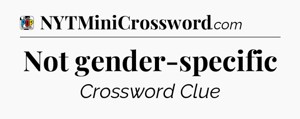 Not gender-specific Crossword Clue