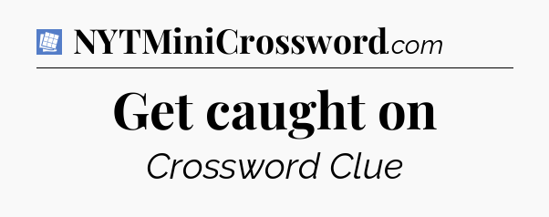 Get caught on Puzzle Page Crossword Clue