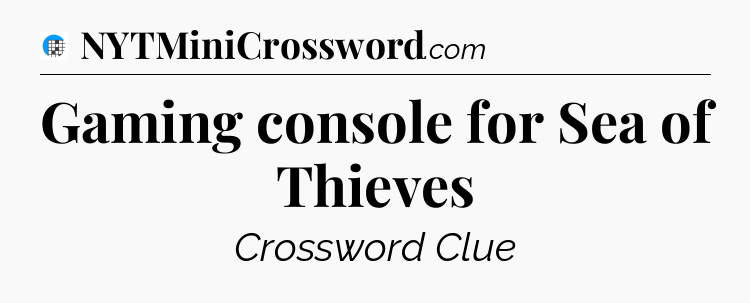 Gaming console for Sea of Thieves Crossword Clue