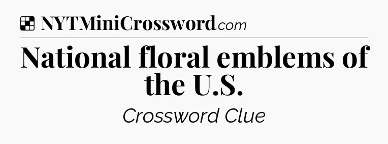 Solution: National floral emblems of the U.S - NYT Crossword