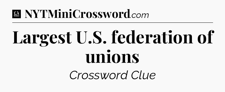 Largest U.S. federation of unions - LA Times Crossword
