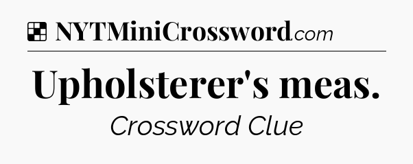 Solution: Upholsterer's meas - NYT Crossword