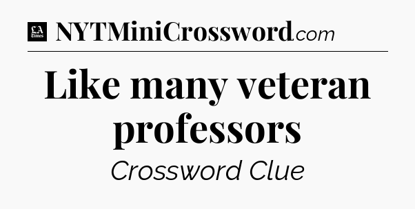 Like many veteran professors - LA Times Crossword