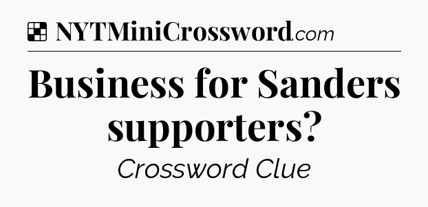 Solution: Business for Sanders supporters - NYT Crossword