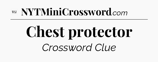 Chest protector - WSJ Crossword