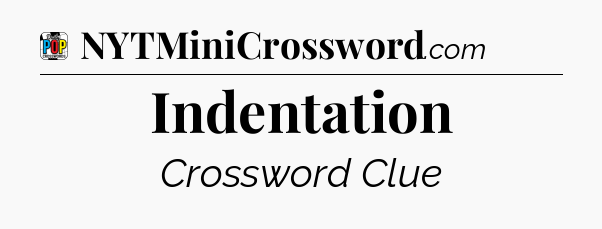 Indentation Crossword Clue