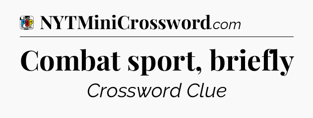 Combat sport, briefly Crossword Clue