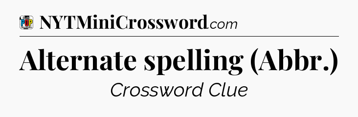 Alternate spelling (Abbr.) Crossword Clue