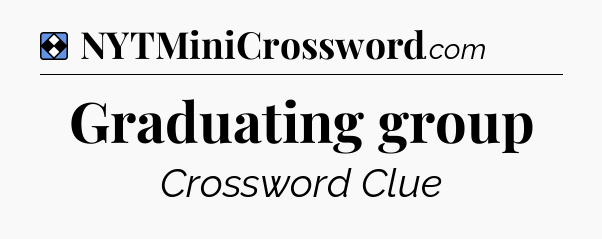 Solution: Graduating group - NYT Mini Crossword