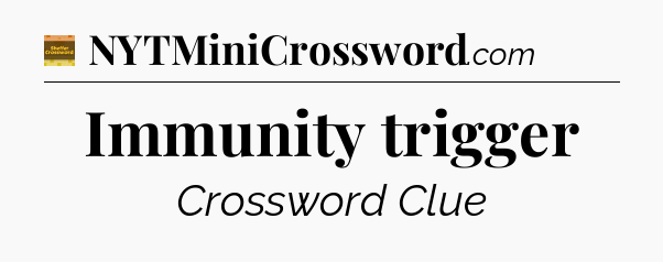 Immunity trigger - Eugene Sheffer Crossword