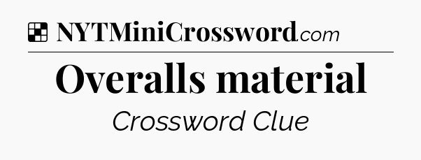 Solution: Overalls material - NYT Crossword