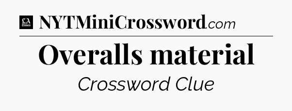 Overalls material - LA Times Crossword