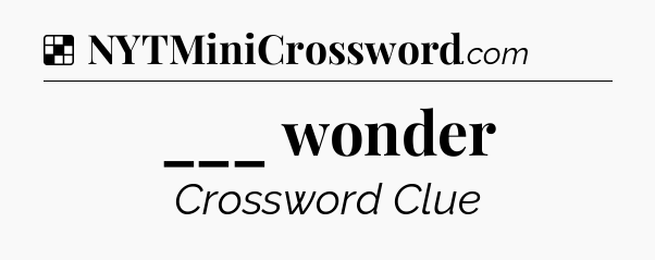 Solution: ___ wonder - NYT Crossword