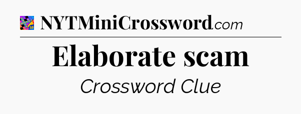 Elaborate scam Crossword Clue