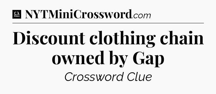 Discount clothing chain owned by Gap - LA Times Crossword