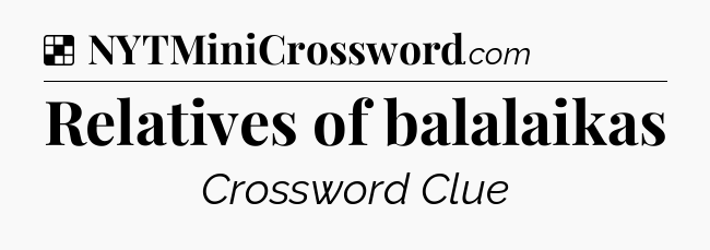 Solution: Relatives of balalaikas - NYT Crossword