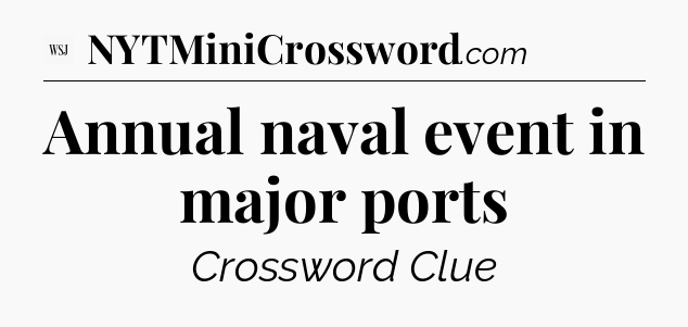 Annual naval event in major ports - WSJ Crossword
