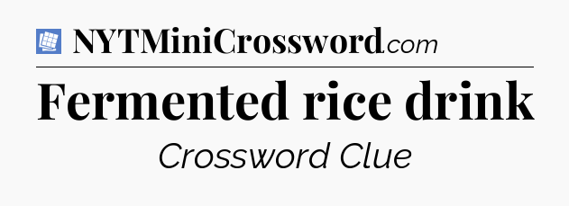 Fermented rice drink Puzzle Page Crossword Clue