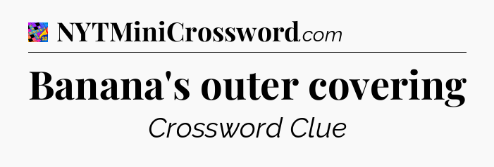 Banana's outer covering Crossword Clue