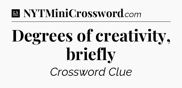 Degrees of creativity, briefly - LA Times Crossword