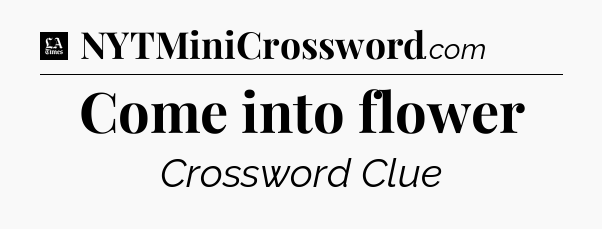 Come into flower - LA Times Crossword