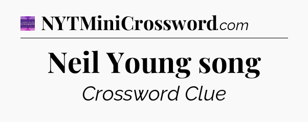Neil Young song - Thomas Joseph Crossword