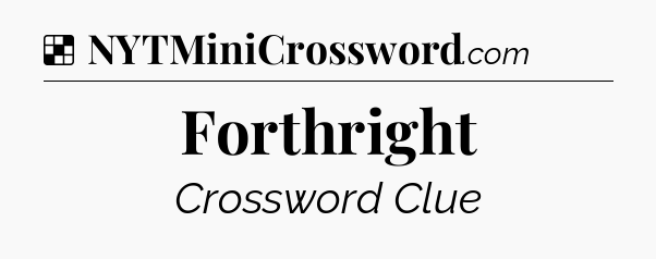 Forthright NYT Crossword