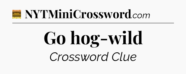 Go hog-wild - Eugene Sheffer Crossword