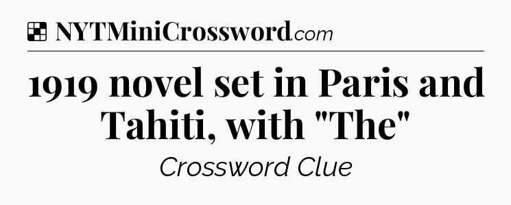 Solution: 1919 novel set in Paris and Tahiti, with 
