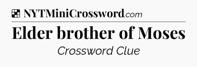 Elder brother of Moses NYT Crossword