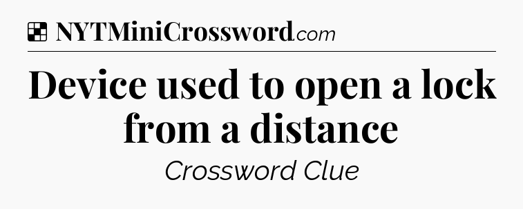 Solution: Device used to open a lock from a distance - NYT Crossword