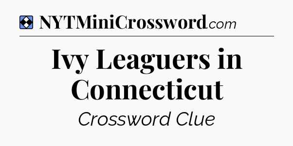 Solution: Ivy Leaguers in Connecticut - NYT Mini Crossword