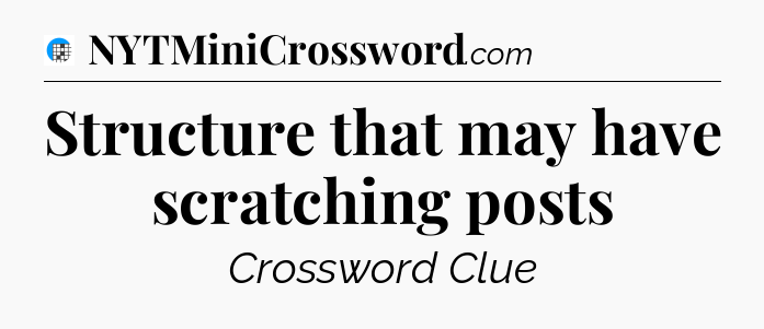 Structure that may have scratching posts Crossword Clue