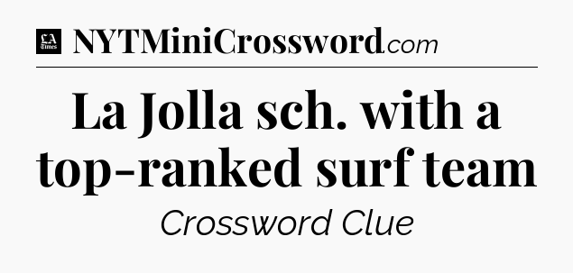 La Jolla sch. with a top-ranked surf team - LA Times Crossword