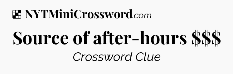 Solution: Source of after-hours $$$ - NYT Crossword