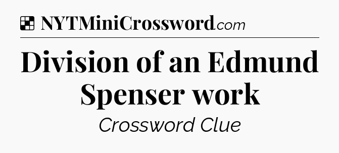 Solution: Division of an Edmund Spenser work - NYT Crossword