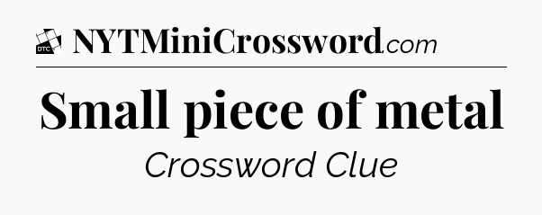 Small piece of metal - Daily Themed Classic Crossword