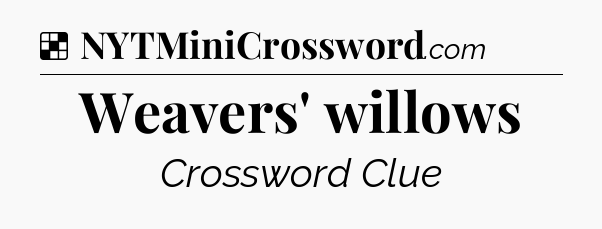 Solution: Weavers' willows - NYT Crossword