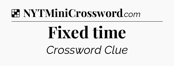 Solution: Fixed time - NYT Crossword