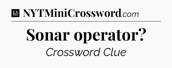 Sonar operator - LA Times Crossword