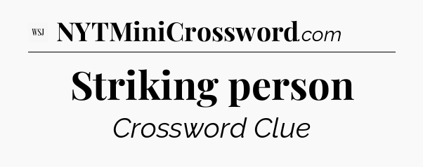 Striking person - WSJ Crossword