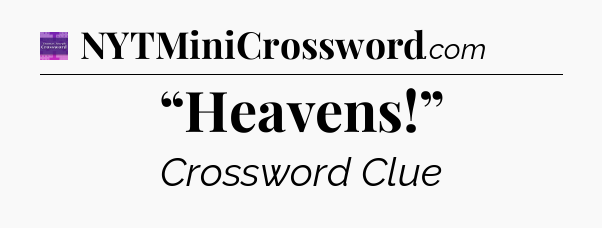 “Heavens!” - Thomas Joseph Crossword