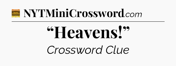“Heavens!” - Eugene Sheffer Crossword